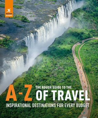 The Rough Guide to the A-Z of Travel (Inspirational Destinations for Every Budget) by Guides, Rough