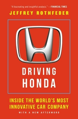 Driving Honda: Inside the World's Most Innovative Car Company by Rothfeder, Jeffrey
