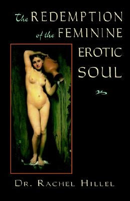 The Redemption of the Feminine Erotic Soul by Hillel, Rachel