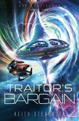 Traitor's Bargain: The Lenticular Series Space Opera Book 2 by Stevenson, Keith