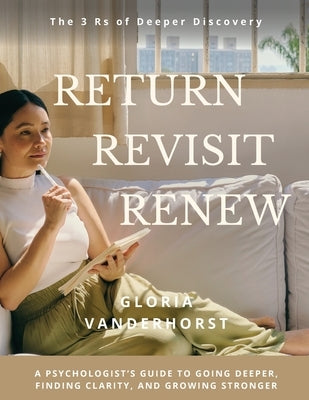 Return, Revisit, Renew - The 3 Rs of Deeper Discovery by Vanderhorst, Gloria