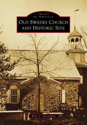 Old Swedes Church and Historic Site by Christopher, Betsy