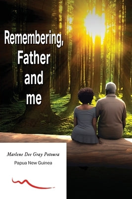 Remembering, Father and Me by Potoura, Marlene Dee Gray