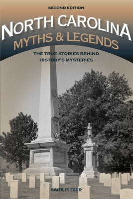 North Carolina Myths and Legends: The True Stories Behind History's Mysteries by Pitzer, Sara