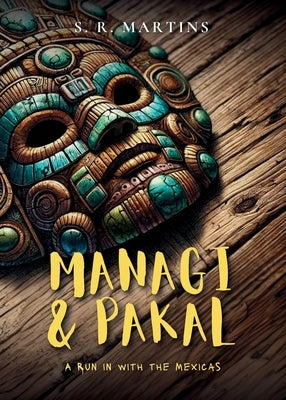 Managi & Pakal: A Run In with the Mexicas by Martins, Steven R.