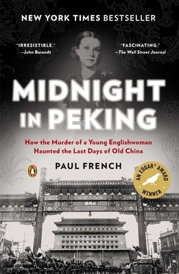 Midnight in Peking: How the Murder of a Young Englishwoman Haunted the Last Days of Old China by French, Paul