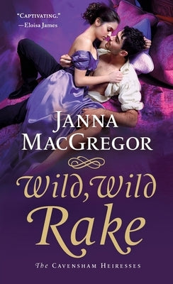 Wild, Wild Rake: The Cavensham Heiresses by MacGregor, Janna