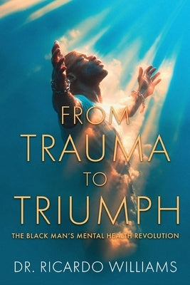 From Trauma to Triumph by Williams, Ricardo