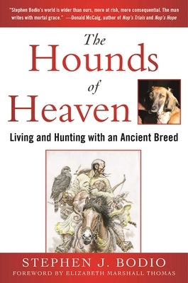 The Hounds of Heaven: Living and Hunting with an Ancient Breed by Bodio, Stephen