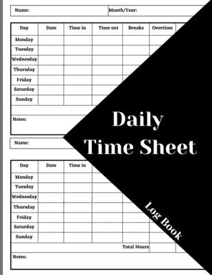 Daily Time Sheet Log Book: Work Time Record Book. Timesheet Log Book To Record Time. In And Out Timesheet. Employee Time Log & Record Book by Ehler, Celina
