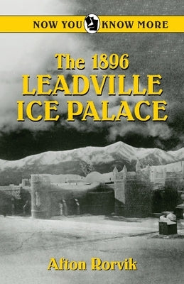 The 1896 Leadville Ice Palace by Rorvik, Afton