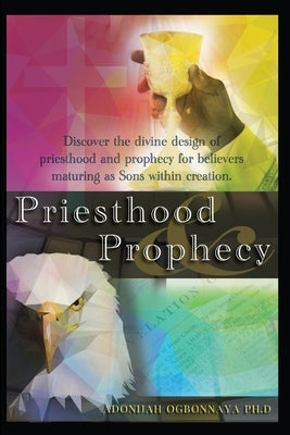 Priesthood & Prophecy by Ogbonnaya Ph. D., Adonijah O.