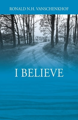 I Believe by Vanschenkhof, Ronald N. H.