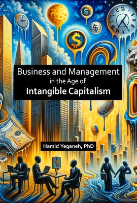 Business and Management in the Age of Intangible Capitalism by Yeganeh, Hamid