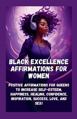 Black Excellence Affirmations for Women: Positive Affirmations for Queens to Increase Self-Esteem, Happiness, Healing, Confidence, Inspiration, Succes by Tinsley, Tasha