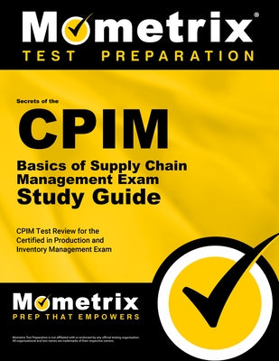 CPIM Basics of Supply Chain Management Exam Secrets Study Guide: CPIM Test Review for the Certified in Production and Inventory Management Exam by Mometrix Inventory Management Certificat