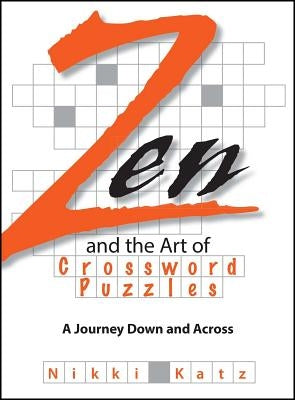 Zen and the Art of Crossword Puzzles: A Journey Down and Across by Katz, Nikki