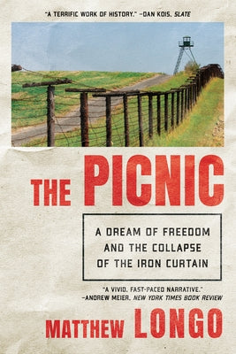 The Picnic: A Rush for Freedom and the Collapse of Communism by Longo, Matthew
