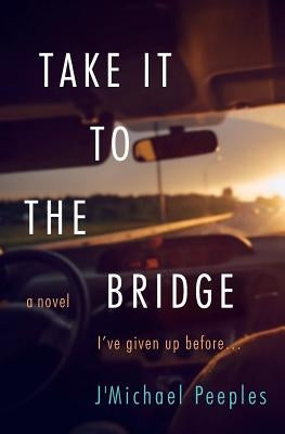 Take it to the Bridge by Peeples, Jmichael L.