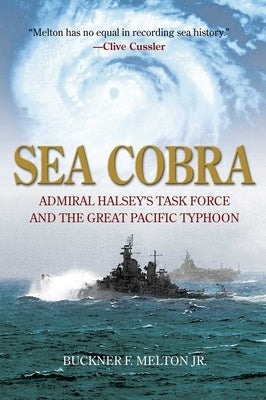 Sea Cobra: Admiral Halsey's Task Force and the Great Pacific Typhoon by Melton, Buckner F., Jr.