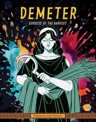 Demeter: Goddess of the Harvest by Loh-Hagan, Virginia