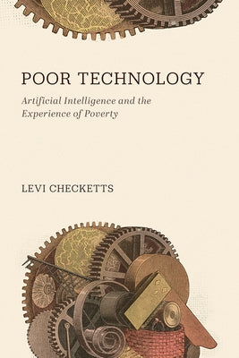 Poor Technology: Artificial Intelligence and the Experience of Poverty by Checketts, Levi