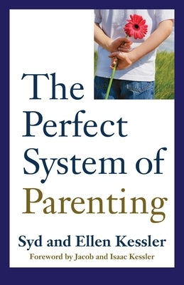 The Perfect System of Parenting by Kessler, Sid