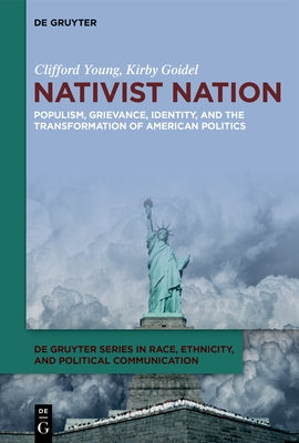 Nativist Nation: Populism, Grievance, Identity, and the Transformation of American Politics by Young, Clifford