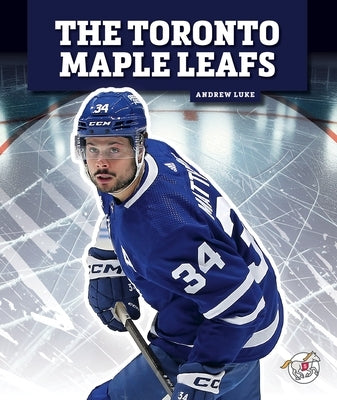 The Toronto Maple Leafs by Luke, Andrew