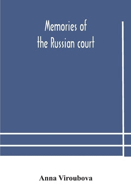 Memories of the Russian court by Viroubova, Anna