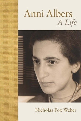 Anni Albers: A Life by Weber, Nicholas Fox