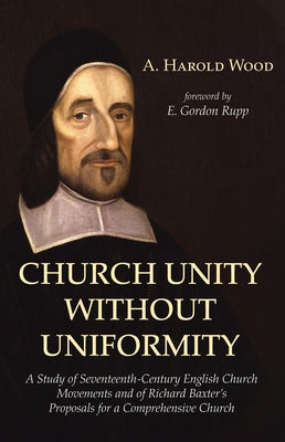 Church Unity Without Uniformity by Wood, A. Harold
