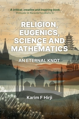 Religion, eugenics, science and mathematics: an eternal knot by Hirji, Karim F.