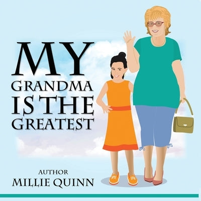 My Grandma is the Greatest by Quinn, Millie