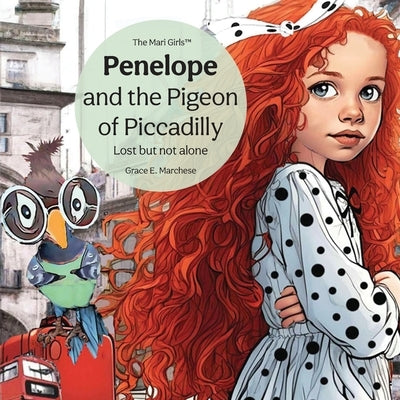 Penelope and the Pigeon of Piccadilly: Lost but not alone by Marchese, Grace E.