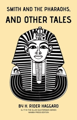 Smith and the Pharaohs, and Other Tales by Rider Haggard, H.