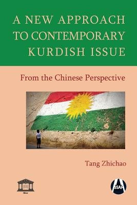 A New Approach to Contemporary Kurdish Issue From the Chinese Perspective by Tang, Zhichao