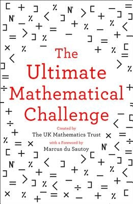The Ultimate Mathematical Challenge: Over 365 Puzzles to Test Your Wits and Excite Your Mind by The Uk Mathematics Trust