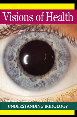Visions of Health: Understanding Iridology by Jensen, Bernard