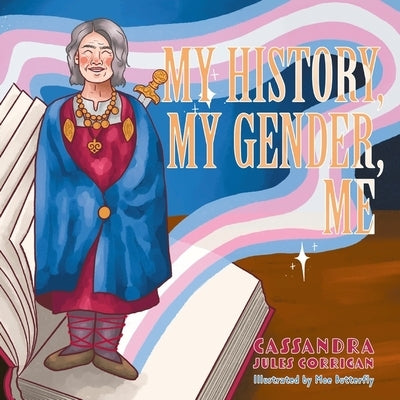 My History, My Gender, Me by Corrigan, Cassandra Jules