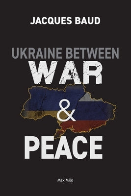 Ukraine between war and peace by Baud, Jacques