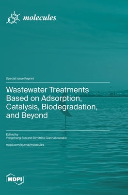 Wastewater Treatments Based on Adsorption, Catalysis, Biodegradation, and Beyond by Sun, Yongchang