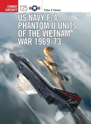 US Navy F-4 Phantom II Units of the Vietnam War 1969-73 by Davies, Peter E.