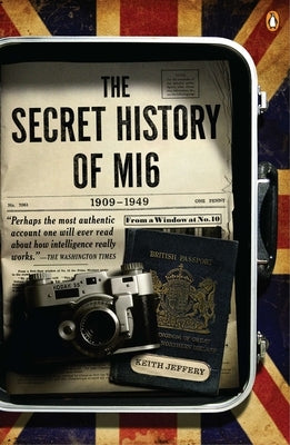 The Secret History of MI6, 1909-1949 by Jeffery, Keith