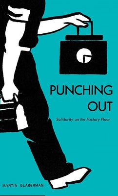 Punching Out: Solidarity on the Factory Floor by Glaberman, Martin