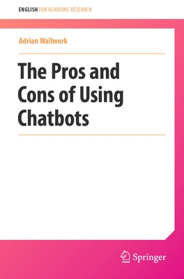 The Pros and Cons of Using Chatbots by Wallwork, Adrian