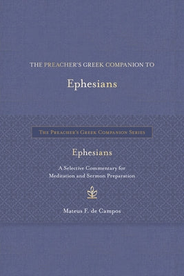 The Preacher's Greek Companion to Ephesians: A Selective Commentary for Meditation and Sermon Preparation by de Campos, Mateus F.