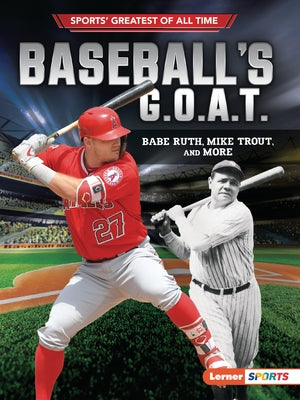 Baseball's G.O.A.T.: Babe Ruth, Mike Trout, and More by Fishman, Jon M.