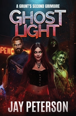 Ghost Light: A Grunt's Second Grimoire by Peterson, Jay