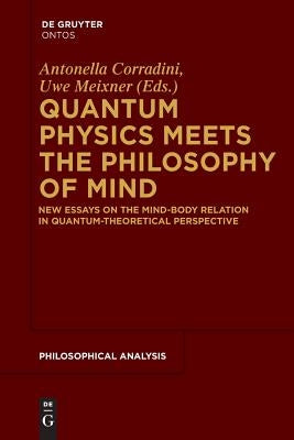 Quantum Physics Meets the Philosophy of Mind: New Essays on the Mind-Body Relation in Quantum-Theoretical Perspective by Corradini, Antonella